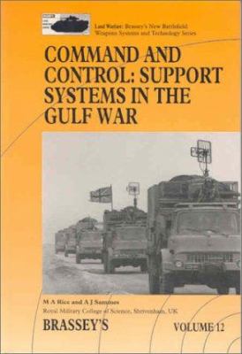 Command and control : support systems in the Gulf War : an account of the command and control information systems support to the British Army contribution to the Gulf War