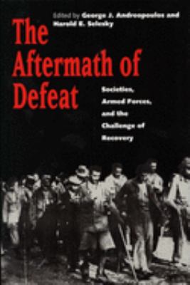 The aftermath of defeat : societies, armed forces, and the challenge of recovery