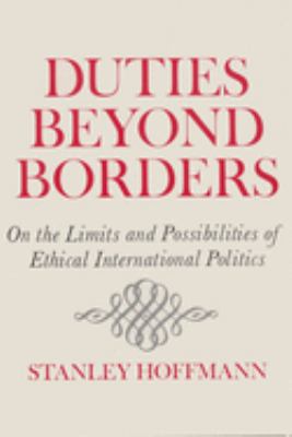 Duties beyond borders : on the limits and possibilities of ethical international politics