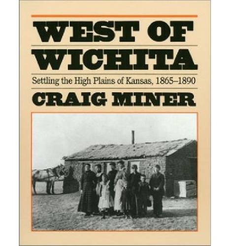 West of Wichita : settling the high plains of Kansas, 1865-1890