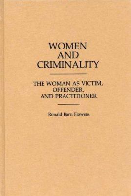 Women and criminality : the woman as victim, offender, and practitioner