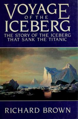 Voyage of the iceberg : the story of the iceberg that sank the Titanic