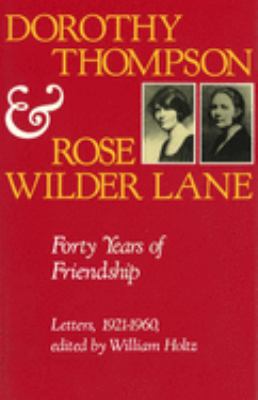 Dorothy Thompson and Rose Wilder Lane : forty years of friendship : letters, 1920-1960