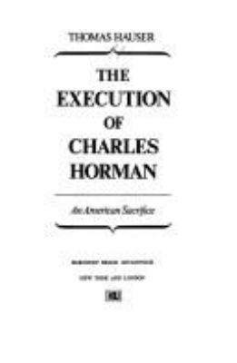 The execution of Charles Horman : an American sacrifice