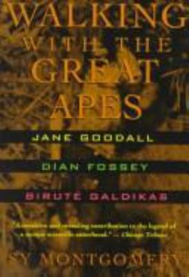 Walking with the great apes : Jane Goodall, Dian Fossey, Birute Galdikas