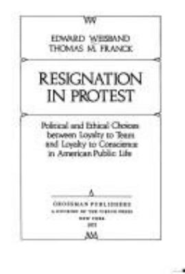 Resignation in protest : political and ethical choices between loyalty to team and loyalty to conscience in American public life