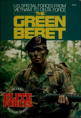 The Green Beret : U.S. Special Forces from Vietnam to Delta Force