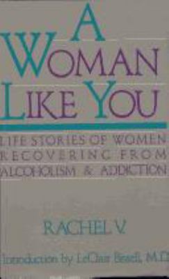 A woman like you : life stories of women recovering from alcoholism and addiction