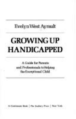 Growing up handicapped : a guide for parents and professionals to helping the exceptional child