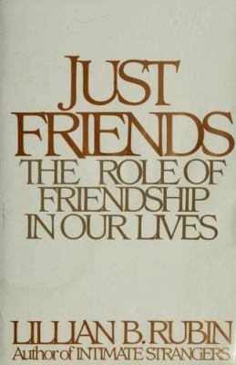 Just friends : the role of friendship in our lives