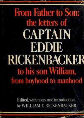 From father to son : the letters of Captain Eddie Rickenbacker to his son William, from boyhood to manhood