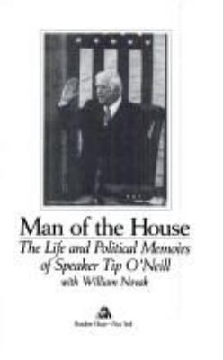 Man of the House : the life and political memoirs of Speaker Tip O'Neill
