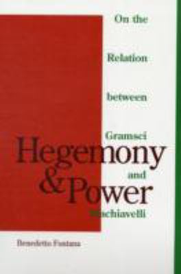 Hegemony and power : on the relation between Gramsci and Machiavelli