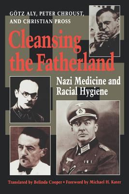 Cleansing the fatherland : Nazi medicine and racial hygiene