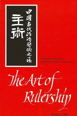 The art of rulership : a study of ancient Chinese political thought