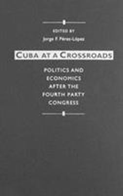 Cuba at a crossroads : politics and economics after the Fourth Party Congress