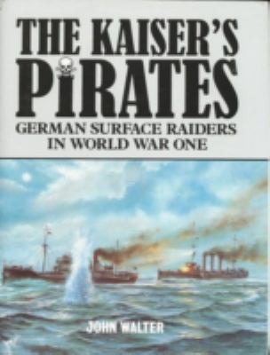 The Kaiser's pirates : German surface raiders in World War One