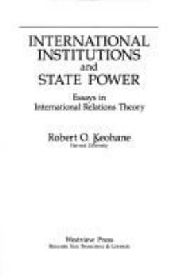 International institutions and state power : essays in international relations theory