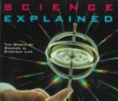 Science explained : the world of science in everyday life