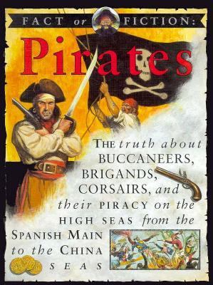 Pirates : the truth about buccaneers, brigands, corsairs, and their piracy on the high seas from the Spanish Main to the China Sea