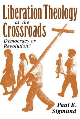 Liberation theology at the crossroads : democracy or revolution?