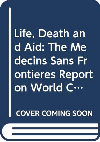 Life, death, and aid : the Médecins sans frontières report on world crisis intervention