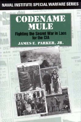 Codename Mule : fighting the secret war in Laos for the CIA