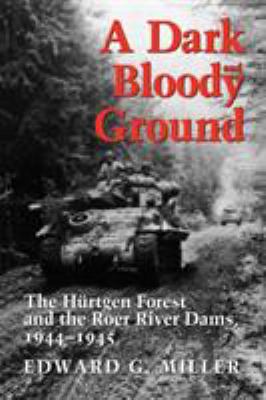 A dark and bloody ground : the Hürtgen Forest and the Roer River dams, 1944-1945