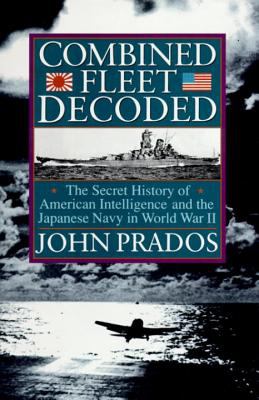 Combined fleet decoded : the secret history of American intelligence and the Japanese Navy in World War II