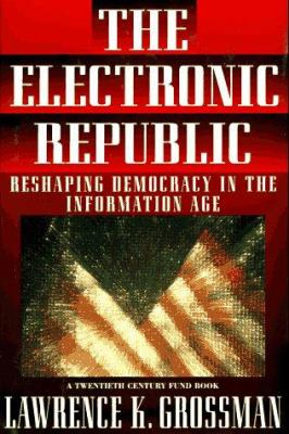 The electronic republic : reshaping democracy in the information age