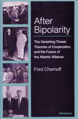 After bipolarity : the vanishing threat, theories of cooperation, and the future of the Atlantic Alliance