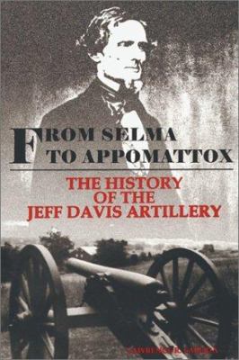 From Selma to Appomattox : the history of the Jeff Davis Artillery