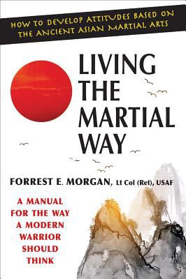 Living the martial way : a manual for the way a modern warrior should think