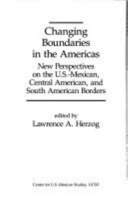 Changing boundaries in the Americas : new perspectives on the U.S.-Mexican, Central American, and South American borders