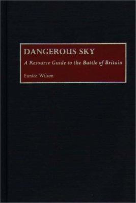 Dangerous sky : a resource guide to the Battle of Britain