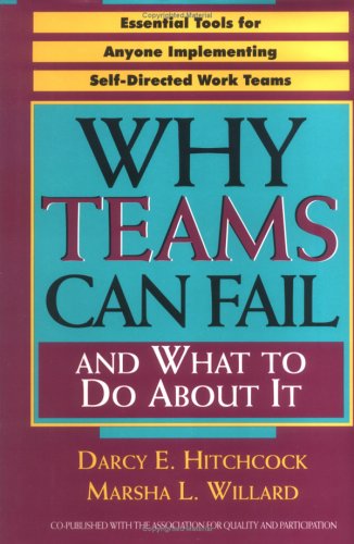 Why teams can fail and what to do about it : essential tools for anyone implementing self-directed work teams