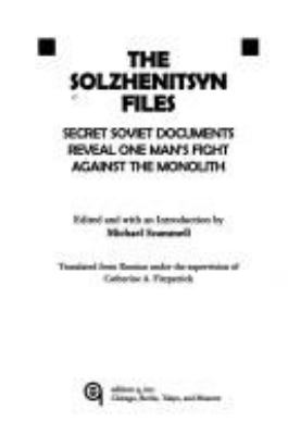 The Solzhenitsyn files : secret Soviet documents reveal one man's fight against the monolith