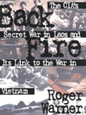 Back fire : the CIA's secret war in Laos and its link to the war in Vietnam