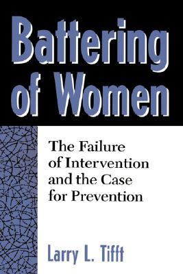 Battering of women : the failure of intervention and the case for prevention