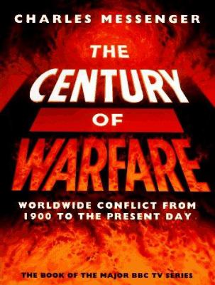 The century of warfare : worldwide conflict from 1900 to the present day