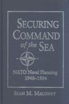 Securing command of the sea : NATO naval planning, 1948-1954