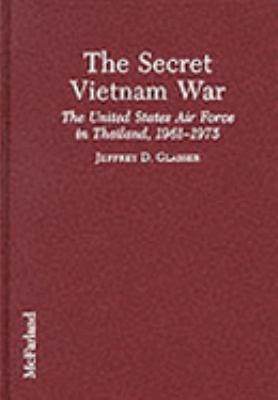 The secret Vietnam War : the United States Air Force in Thailand, 1961-1975