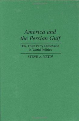 America and the Persian Gulf : the third party dimension in world politics