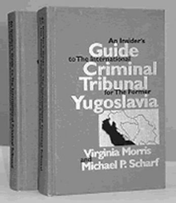 An insider's guide to the international criminal tribunal for the former Yugoslavia : a documentary history and analysis
