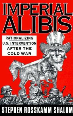 Imperial alibis : rationalizing U.S. intervention after the Cold War