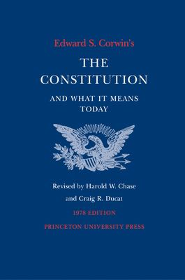 Edward S. Corwin's The Constitution and what it means today