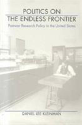 Politics on the endless frontier : postwar research policy in the United States