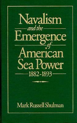 Navalism and the emergence of American sea power, 1882-1893