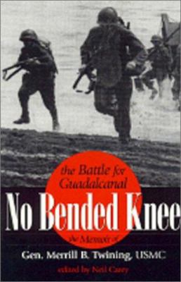 No bended knee : the battle for Guadalcanal : the memoir of Gen. Merrill B. Twining USMC (Ret.)