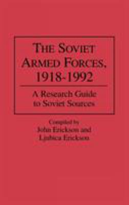 The Soviet Armed Forces, 1918-1992 : a research guide to Soviet sources